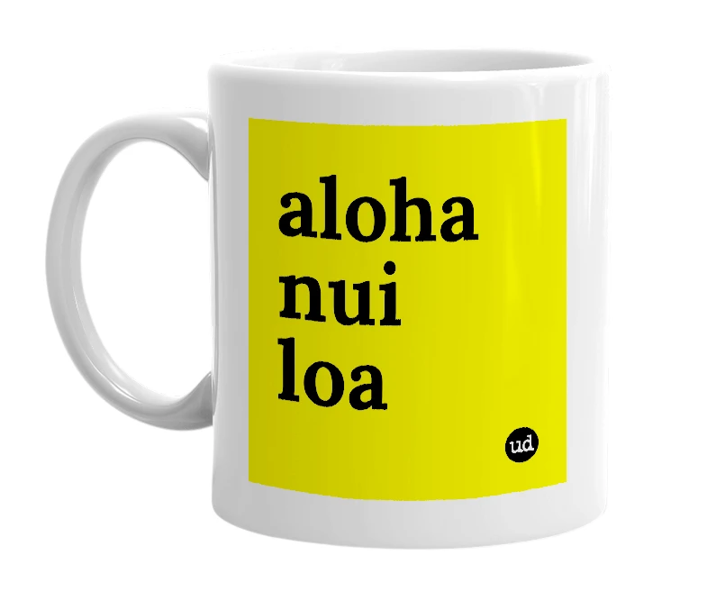 White mug with 'aloha nui loa' in bold black letters