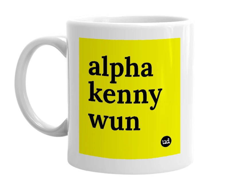 White mug with 'alpha kenny wun' in bold black letters