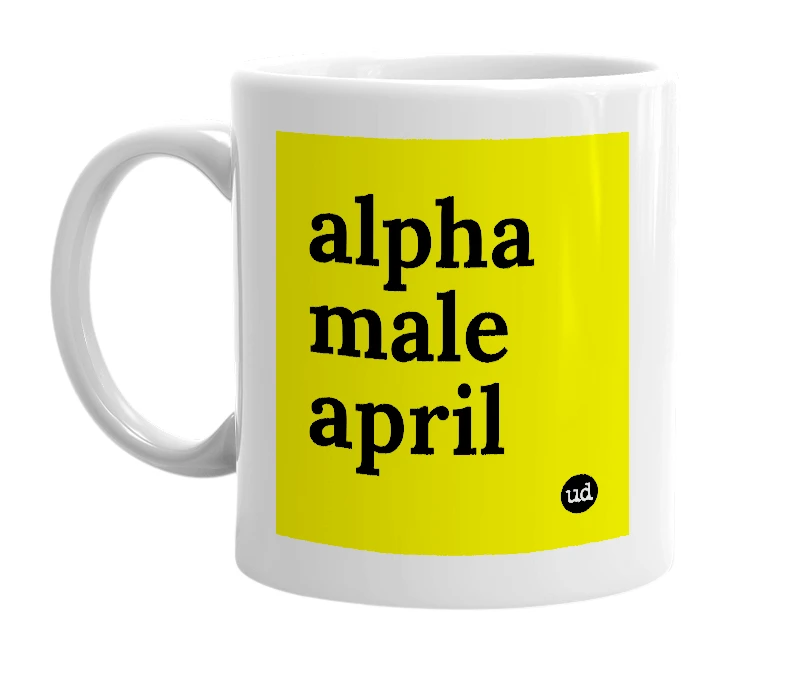 White mug with 'alpha male april' in bold black letters