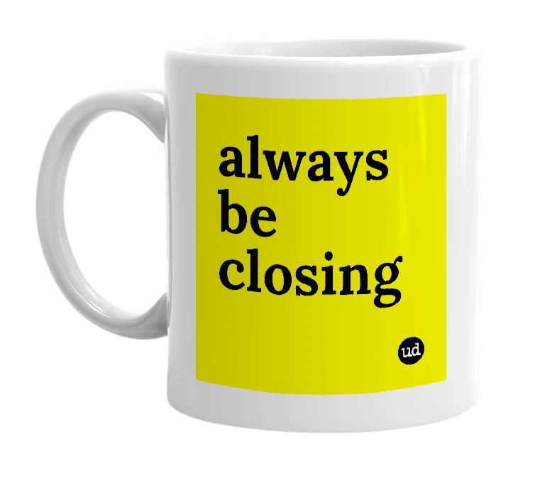 White mug with 'always be closing' in bold black letters