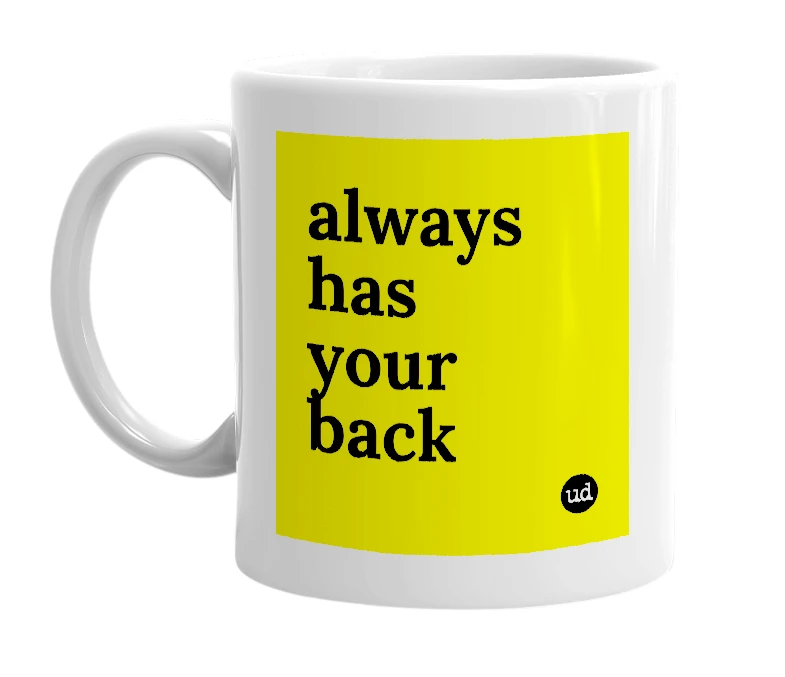White mug with 'always has your back' in bold black letters