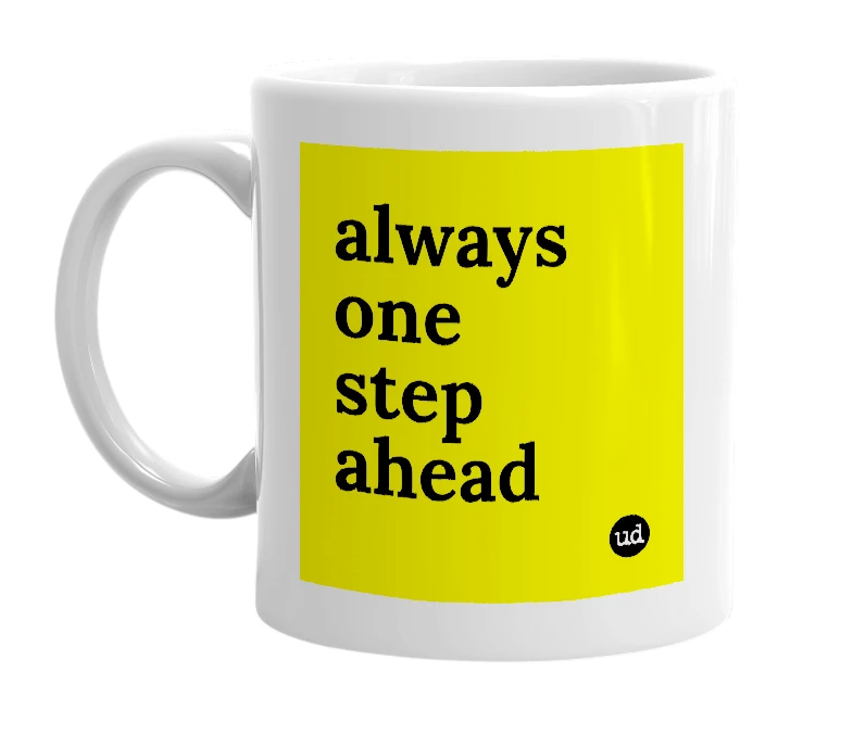 White mug with 'always one step ahead' in bold black letters