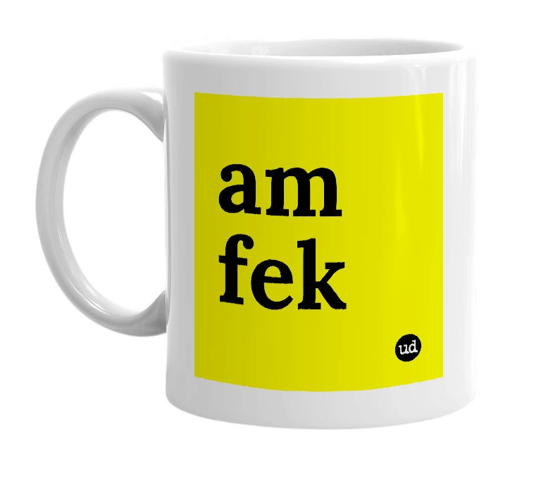White mug with 'am fek' in bold black letters