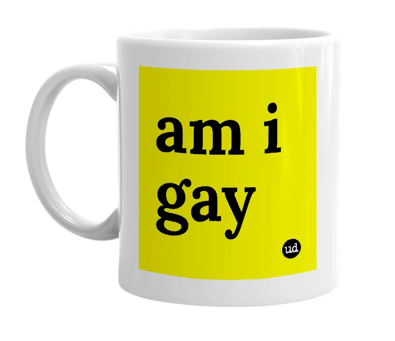 White mug with 'am i gay' in bold black letters