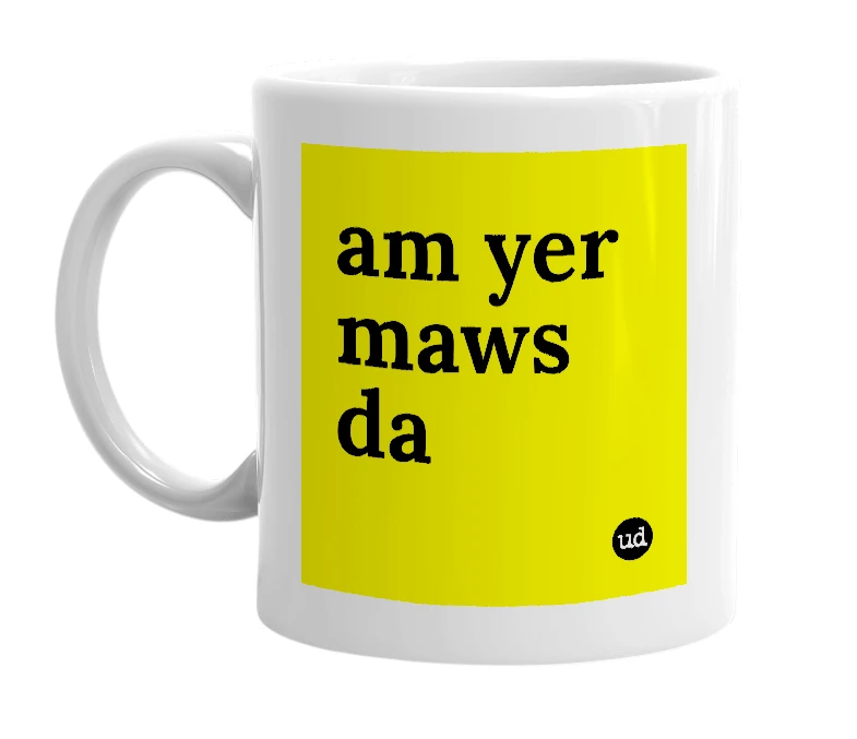 White mug with 'am yer maws da' in bold black letters
