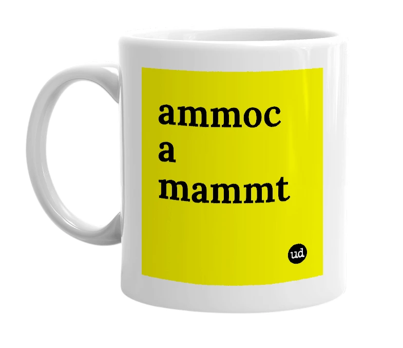 White mug with 'ammoc a mammt' in bold black letters
