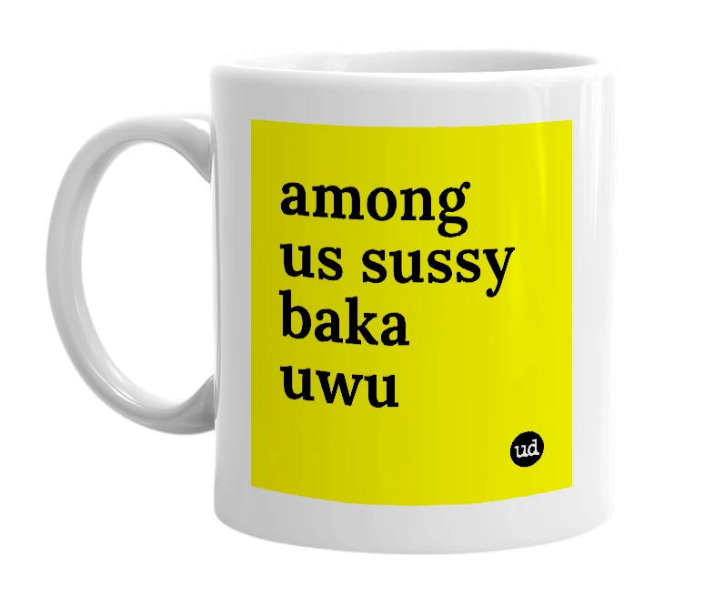 White mug with 'among us sussy baka uwu' in bold black letters