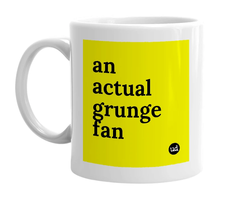 White mug with 'an actual grunge fan' in bold black letters