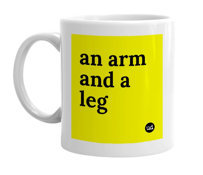 White mug with 'an arm and a leg' in bold black letters