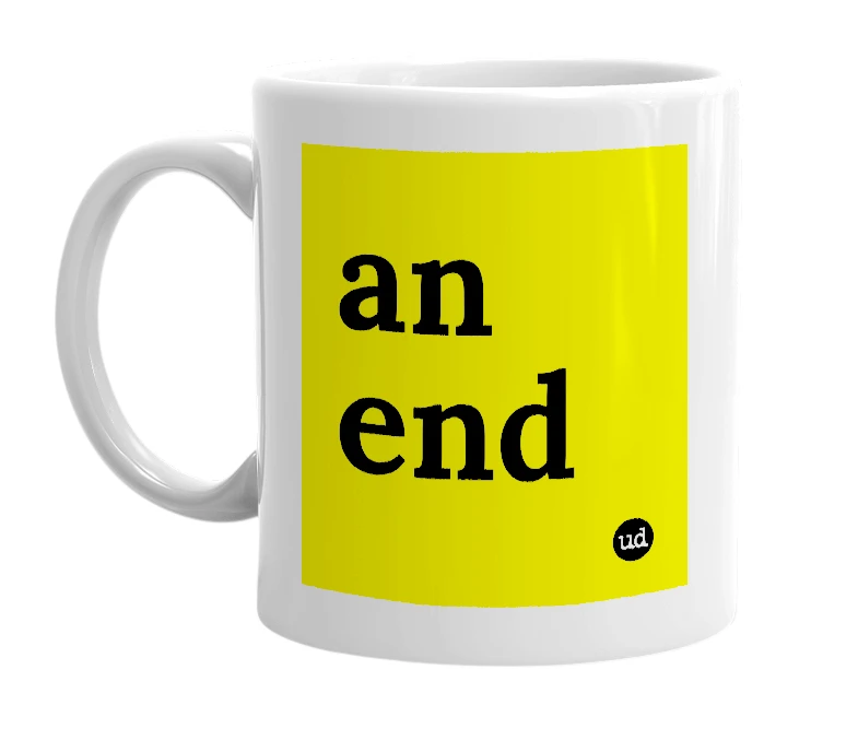 White mug with 'an end' in bold black letters