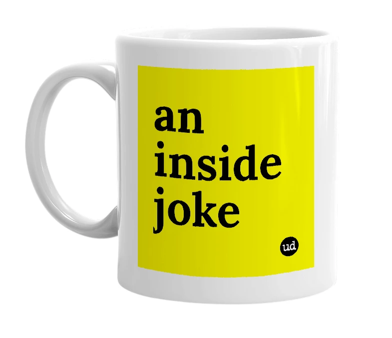 White mug with 'an inside joke' in bold black letters
