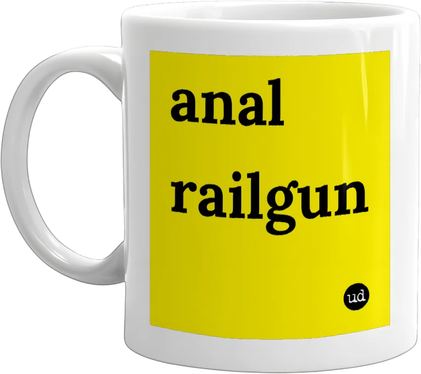 Anal Railgun Mug - Urban Dictionary Store Anal Railgun Mug - Urban Dictionary Store