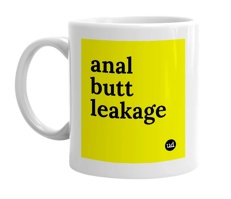 White mug with 'anal butt leakage' in bold black letters