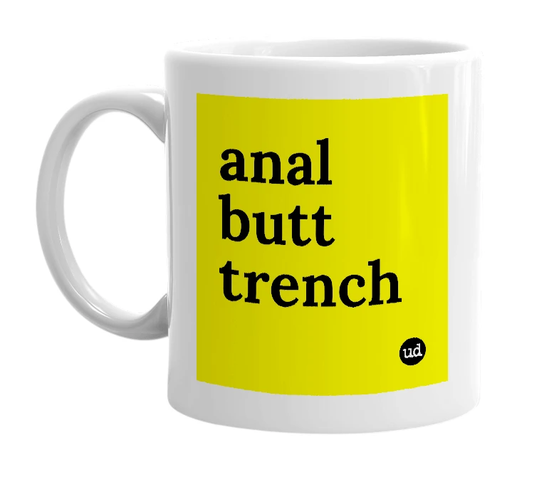 White mug with 'anal butt trench' in bold black letters