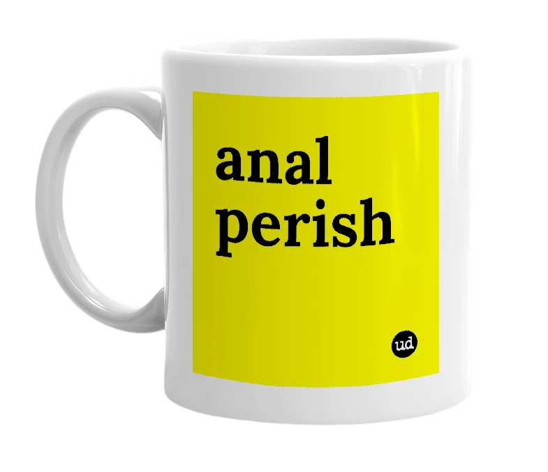 White mug with 'anal perish' in bold black letters