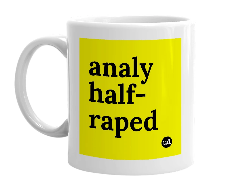 White mug with 'analy half-raped' in bold black letters