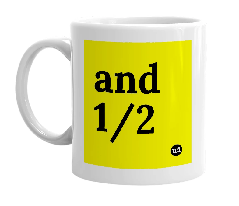White mug with 'and 1/2' in bold black letters