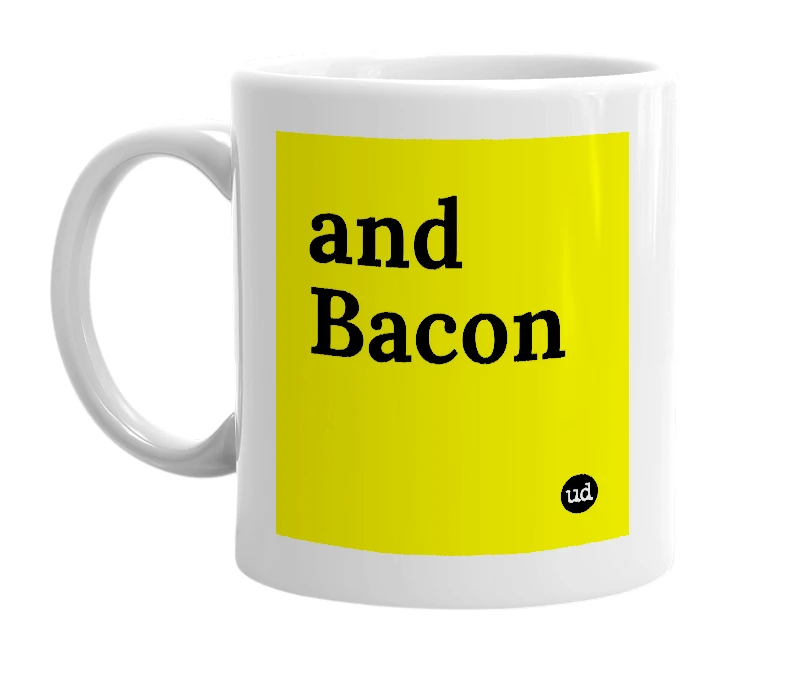 White mug with 'and Bacon' in bold black letters