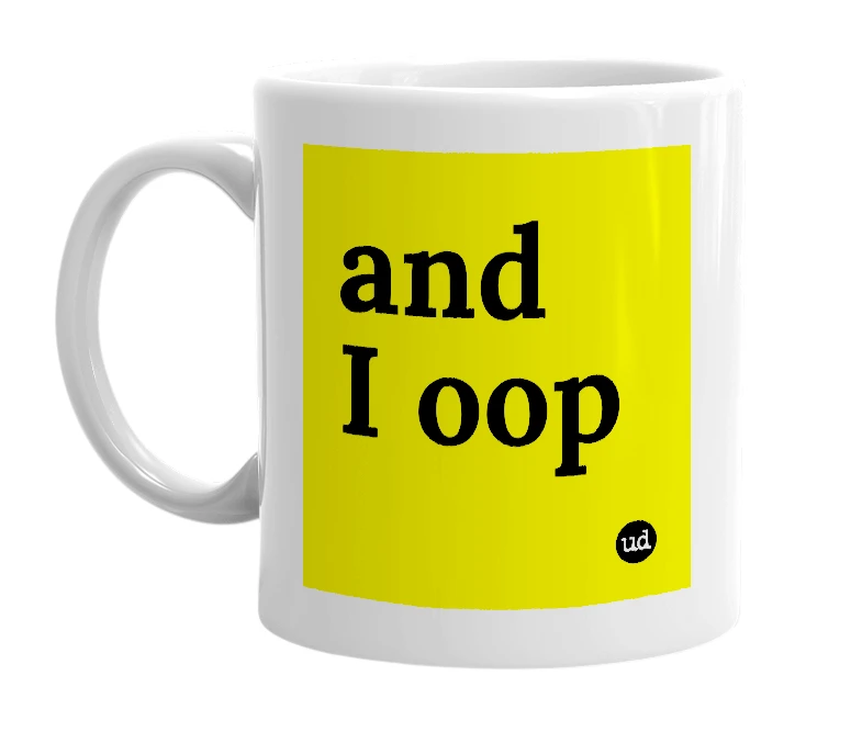 White mug with 'and I oop' in bold black letters