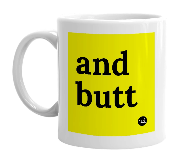 White mug with 'and butt' in bold black letters