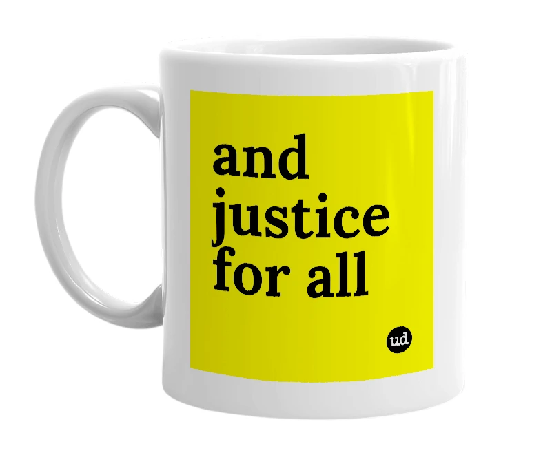 White mug with 'and justice for all' in bold black letters