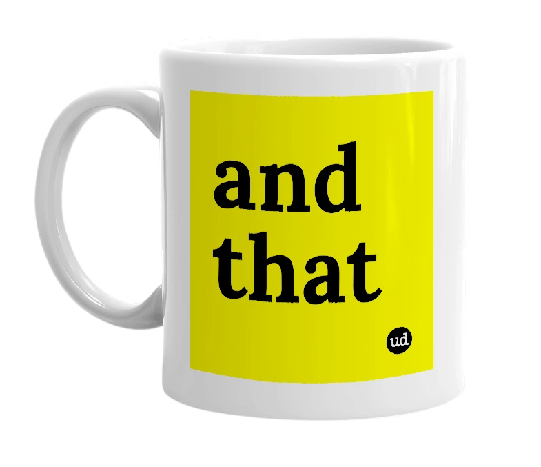 White mug with 'and that' in bold black letters