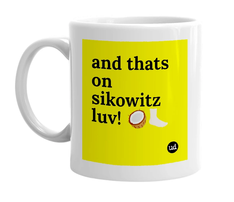 White mug with 'and thats on sikowitz luv! 🥥🦶🏻' in bold black letters