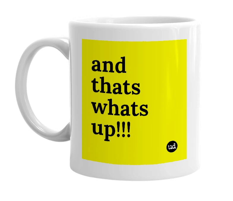 White mug with 'and thats whats up!!!' in bold black letters