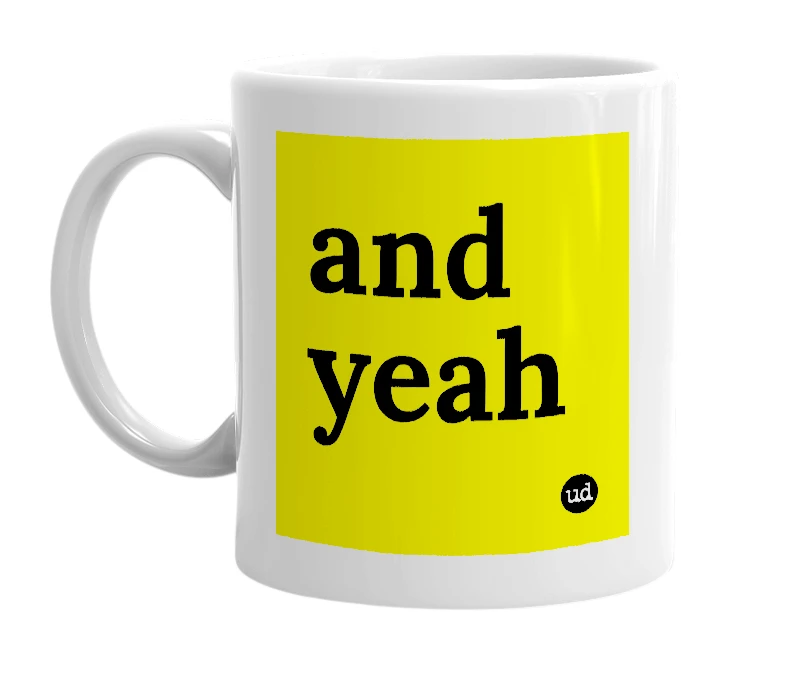 White mug with 'and yeah' in bold black letters