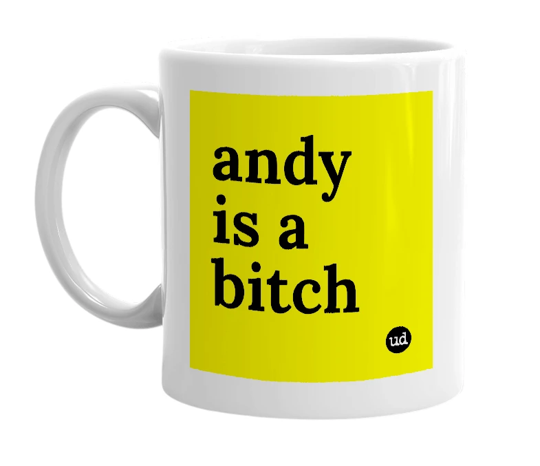White mug with 'andy is a bitch' in bold black letters
