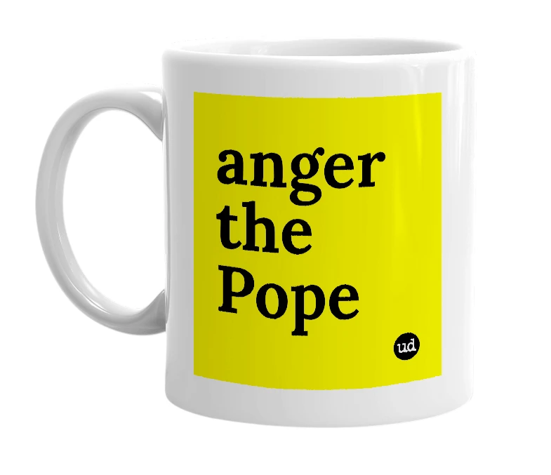 White mug with 'anger the Pope' in bold black letters