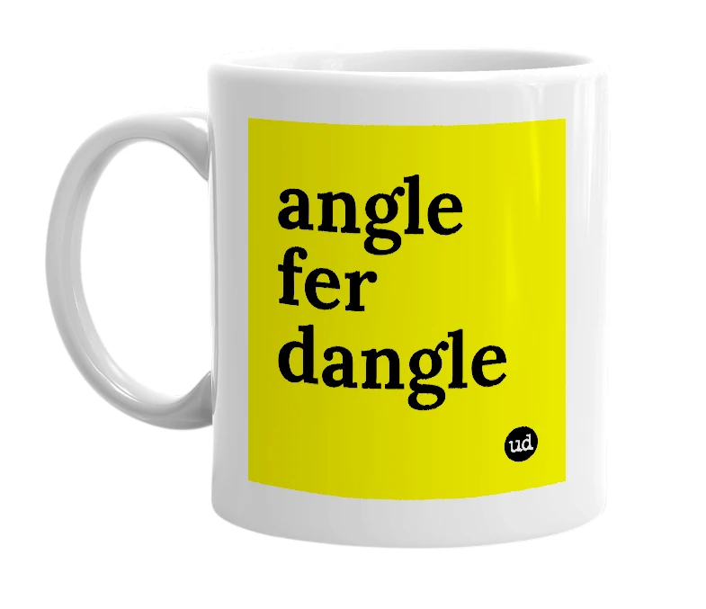 White mug with 'angle fer dangle' in bold black letters