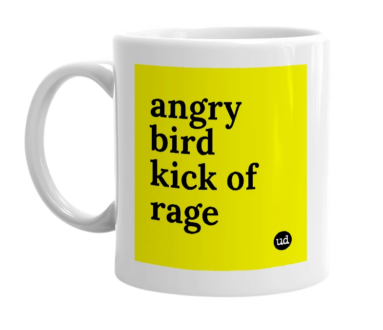 White mug with 'angry bird kick of rage' in bold black letters