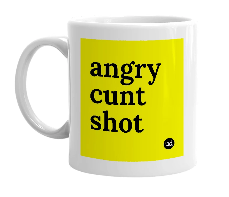 White mug with 'angry cunt shot' in bold black letters