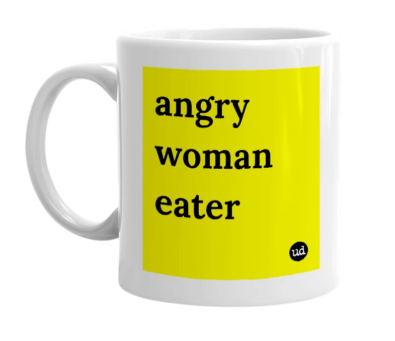 White mug with 'angry woman eater' in bold black letters