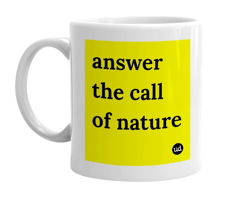 White mug with 'answer the call of nature' in bold black letters