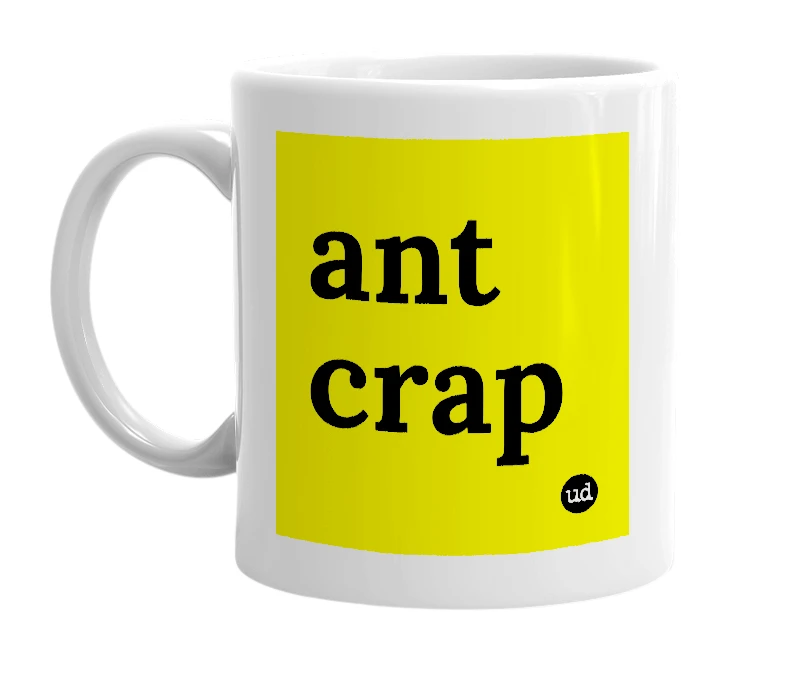 White mug with 'ant crap' in bold black letters