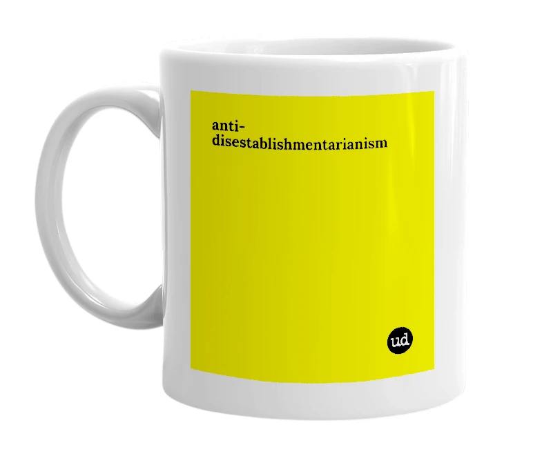 White mug with 'anti-disestablishmentarianism' in bold black letters