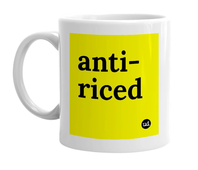 White mug with 'anti-riced' in bold black letters
