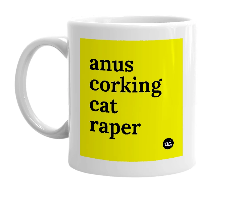 White mug with 'anus corking cat raper' in bold black letters