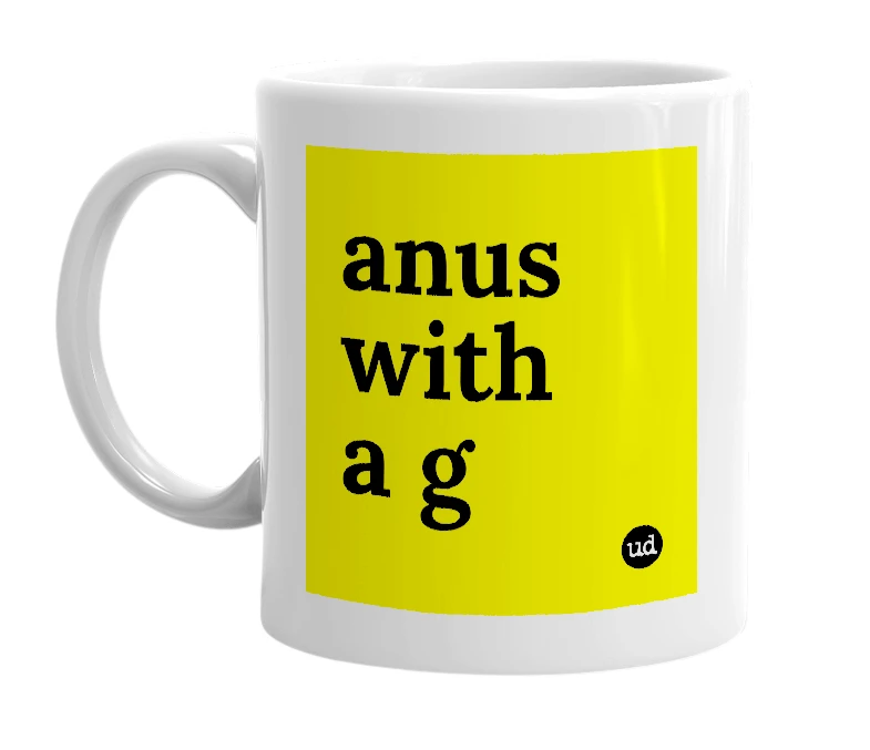 White mug with 'anus with a g' in bold black letters