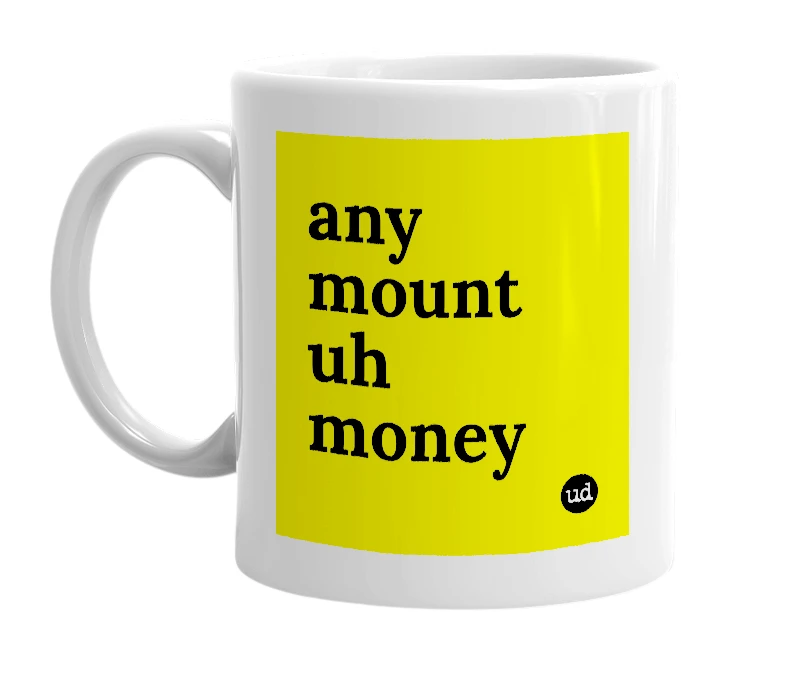 White mug with 'any mount uh money' in bold black letters