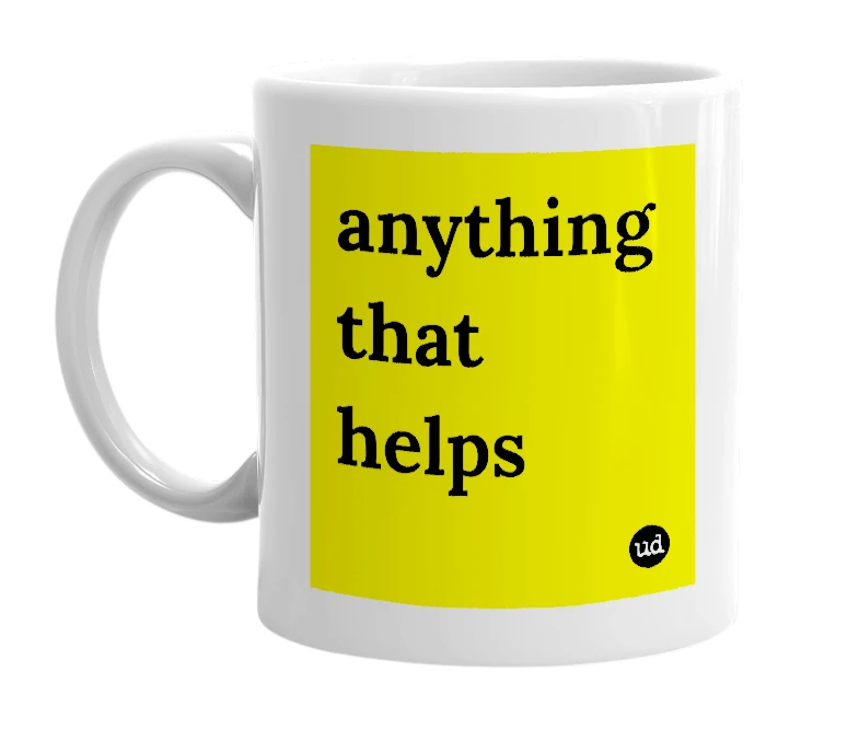 White mug with 'anything that helps' in bold black letters