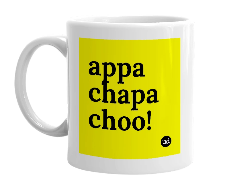 White mug with 'appa chapa choo!' in bold black letters