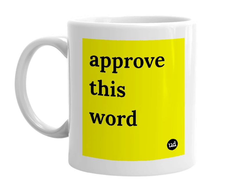 White mug with 'approve this word' in bold black letters
