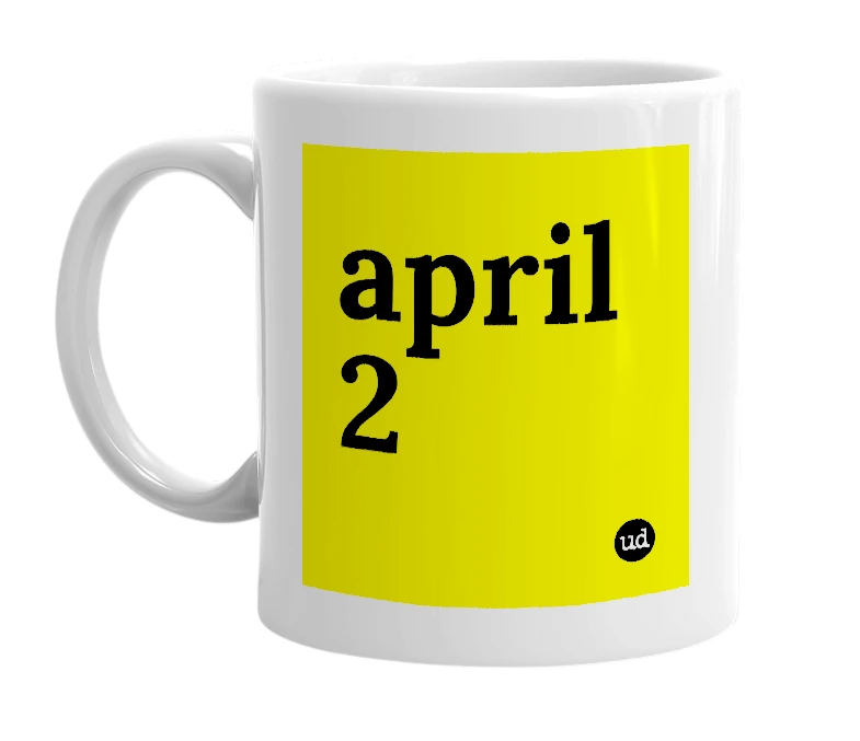 White mug with 'april 2' in bold black letters