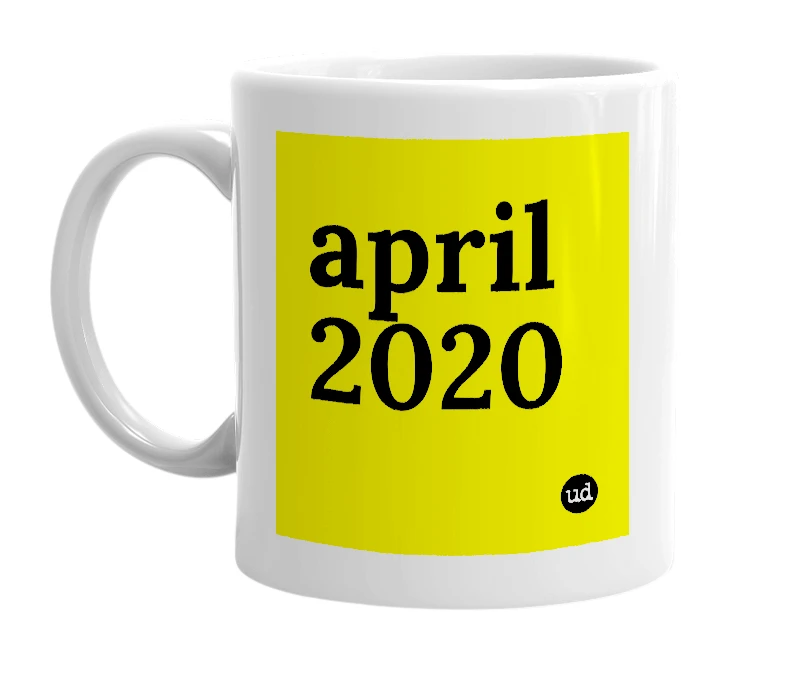 White mug with 'april 2020' in bold black letters