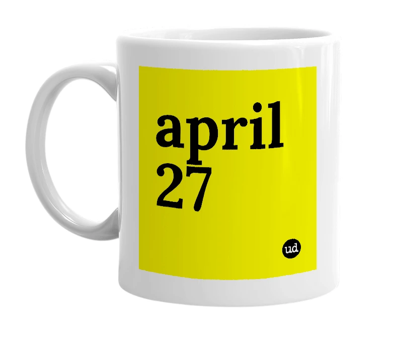 White mug with 'april 27' in bold black letters
