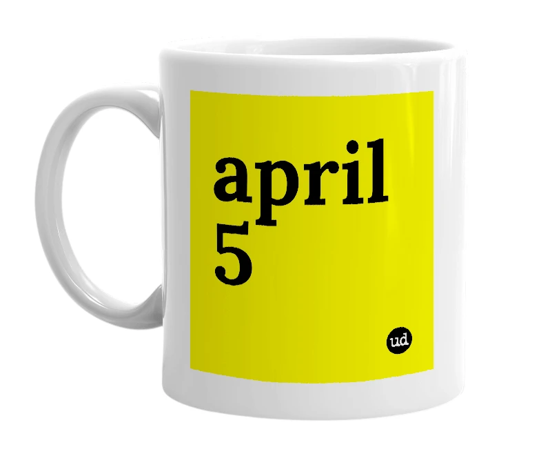 White mug with 'april 5' in bold black letters