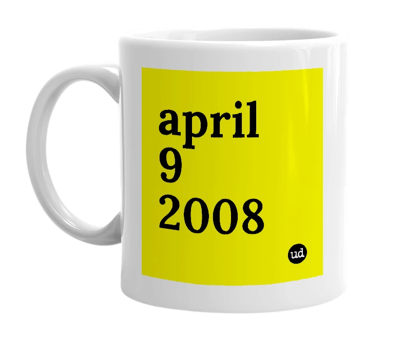 White mug with 'april 9 2008' in bold black letters